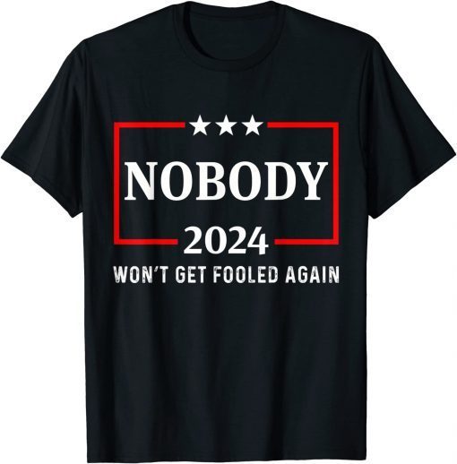 2024 Nobody Won't Get Fooled Again 2024 Election T-Shirt