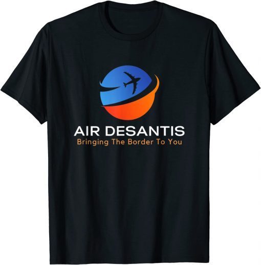 Air DeSantis Bringing The Border To You T-Shirt