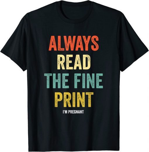 Always Read Fine Print I'm Pregnant Reveal Announcement T-Shirt