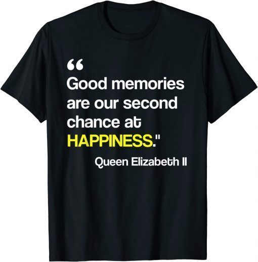 Good Memories Are Our Second Chance At Happiness Quote T-Shirt