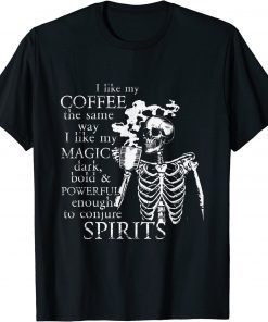 I Like My Coffee The Same Way I Like My Coffee T-Shirt