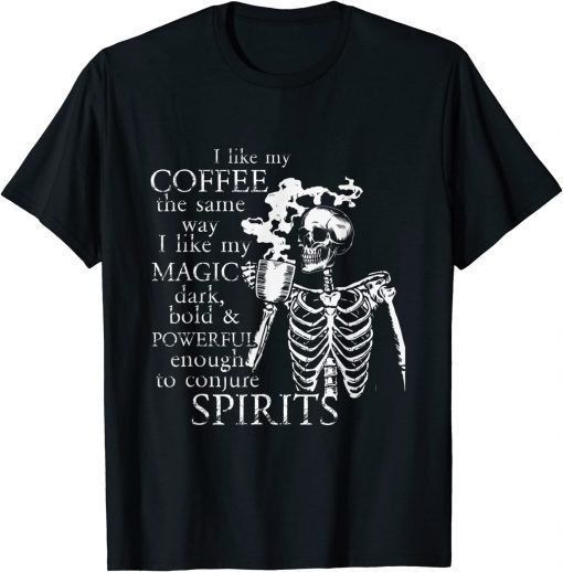 I Like My Coffee The Same Way I Like My Coffee T-Shirt