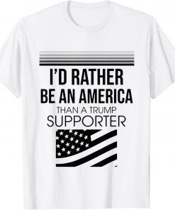 I'd Rather Be An American Than A Trump Supporter Classic Shirt