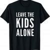 Leave the Kids Alone Anti-Woke Pro Innocence Political T-Shirt