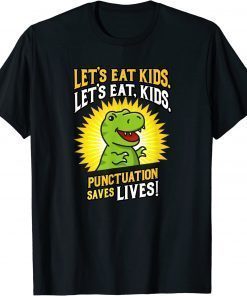 Let's Eat Kids Dinosaur Punctuation Saves Lives Tee Shirt