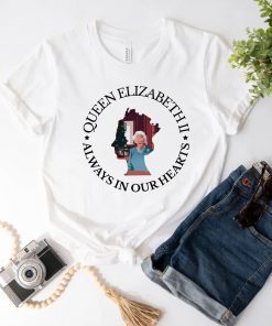 Queen Elizabeth ll Always in Our Hearts T-Shirt