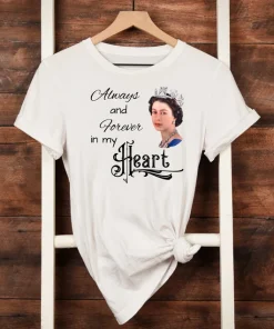 Rip Queen Elizabeth 1926-2022 Always And Forever In My Heart T-Shirt