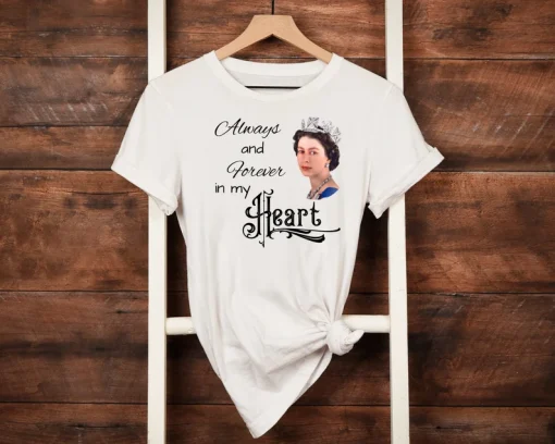 Rip Queen Elizabeth 1926-2022 Always And Forever In My Heart T-Shirt