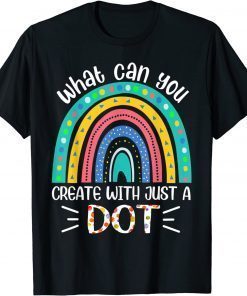 What Can You Create With Just A Dot Day Happy Tee Shirt