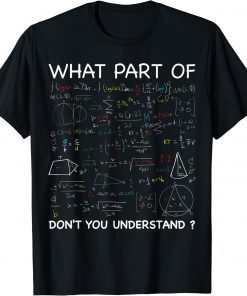 What Part Of Don't You Understand Math Teacher Student T-Shirt