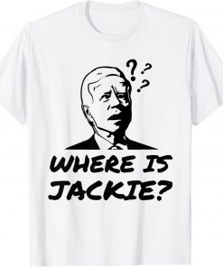 Where Is Jackie Confused Joe Biden Face Anti Democrat T-Shirt