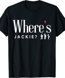 Where's Jackie Jackie are You Here T-Shirt