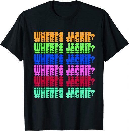 Where's Jackie? Jackie are You Here Where's Jackie? T-Shirt