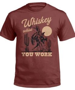 Whiskey While You Work Tee Shirt