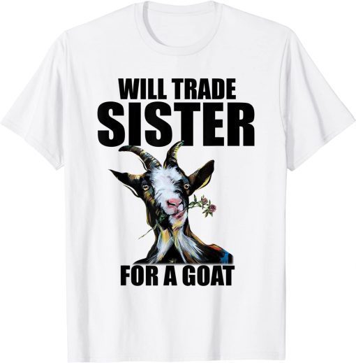 Will Trade Sister For A Goat T-Shirt