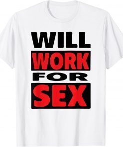 Will Work For Sex T-Shirt