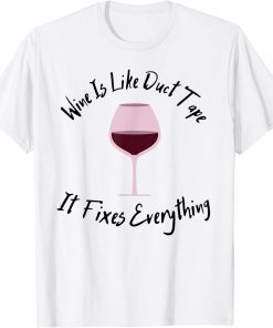 Wine Lover Wine Is Like Duct Tape, It Fixes Everything T-Shirt