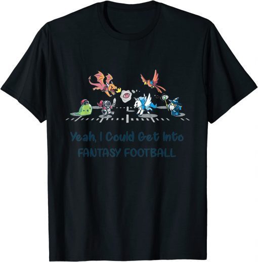 Yeah I Could Get Into Fantasy Football Unicorns and Dragons Tee Shirt