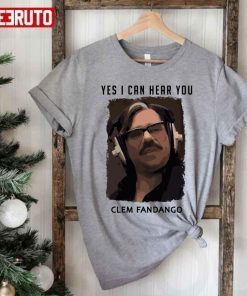 Yes I Can Hear You Clem Fandango Unisex T-Shirt