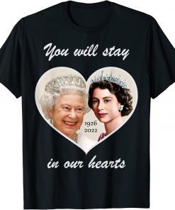 You Will Stay In Our Hearts Elizabeth II 1926-2022 T-Shirt