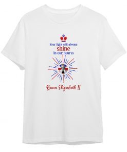 Your light will always shine in our hearts Her Majesty Queen Elizabeth 1926-2022 T-shirt