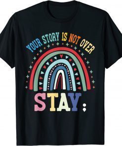 Your story is not over Stay | Mental Health Awareness T-Shirt