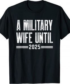 A military wife until 2025 military services army wife T-Shirt