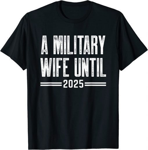 A military wife until 2025 military services army wife T-Shirt