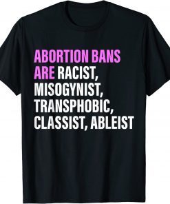 Abortion Bans Are Racist, Misogynist Transphobic Quote T-Shirt