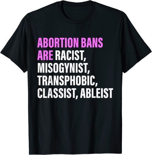 Abortion Bans Are Racist, Misogynist Transphobic Quote T-Shirt