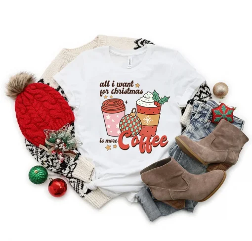 All I Want for Christmas is Coffee T-Shirt