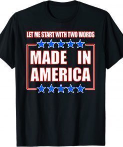 Anti-BIDEN, TWO WORDS-MADE IN AMERICA T-Shirt