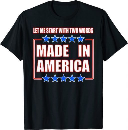 Anti-BIDEN, TWO WORDS-MADE IN AMERICA T-Shirt