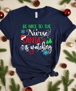 Be Nice To The Nurse if Santa Is Watching Christmas Nurse T-Shirt