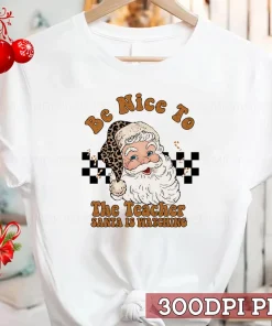 Be Nice To The Teacher Santa Is Watching Xmas Groovy Christmas T-Shirt