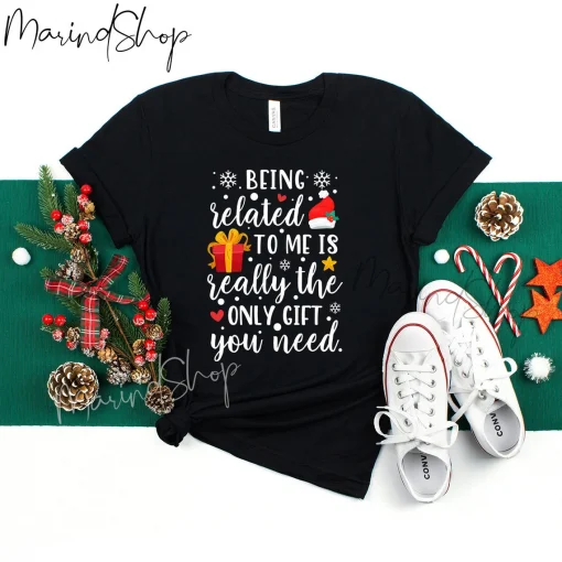 Being Related To Me Is Really The Only Gift You Need Christmas T-Shirt