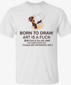 Born to draw art is a fuck shirt