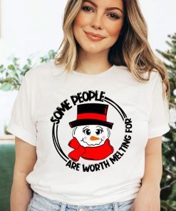 Christmas Some People Are Worth Melting For T-Shirt