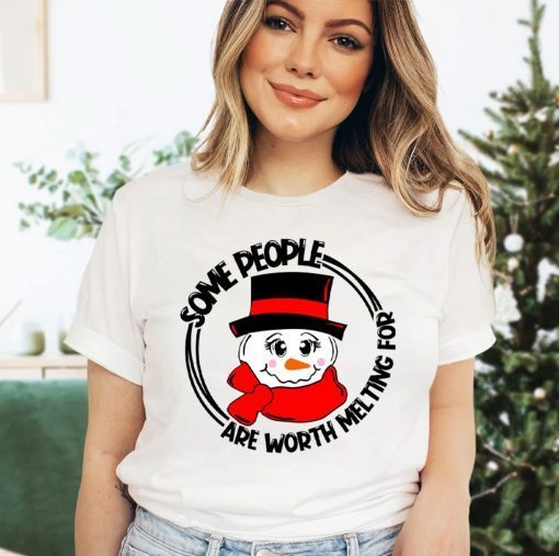 Christmas Some People Are Worth Melting For T-Shirt