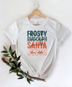 Dance Like Frosty Shine Like Rudolph Give Like Santa Love Like Jesus Christmas T-Shirt