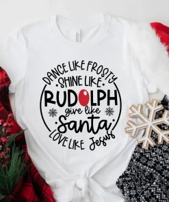 Dance Like Frosty Shine Like Rudolph Give Like Santa Love Like Jesus T-Shirt