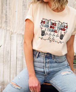 Deck The Halls And Not Your Family Fa La La La Christmas Song Tee Shirt