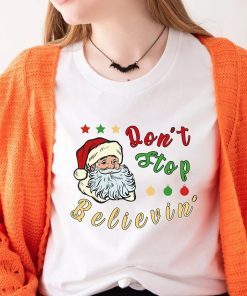 Don't Stop Believin' Santa Claus Christmas Clothing T-Shirt