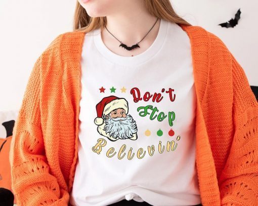 Don't Stop Believin' Santa Claus Christmas Clothing T-Shirt