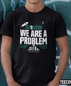 Houston We Are A Problem Simply Seattle Sports T-Shirt