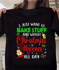 I Just Want to Bake Stuff and Watch Christmas Movies Tee Shirt