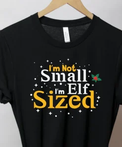 I am not small I am elf sized Christmas T-Shirt