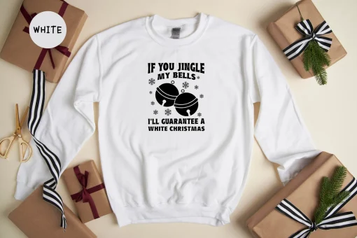 If You Jingle My Bells I'll Guarantee A White Christmas T-Shirt