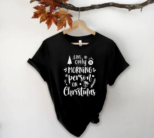 I'm Only A Morning Person On Christmas T-Shirt