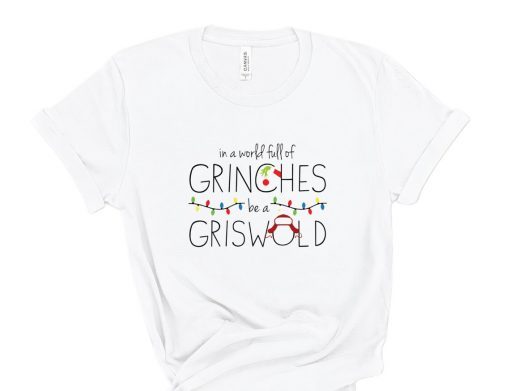 In A World Full Of Grinches Be A Griswold Christmas Tee Shirt